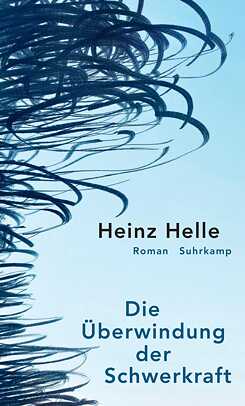 Heinz Helle - Die Überwindung der Schwerkraft