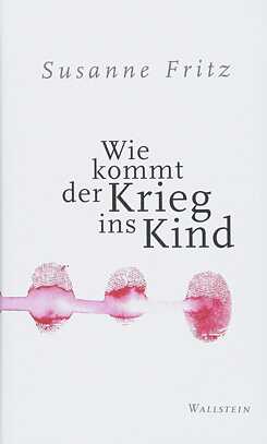 Susanne Fritz - Wie kommt der Krieg ins Kind 