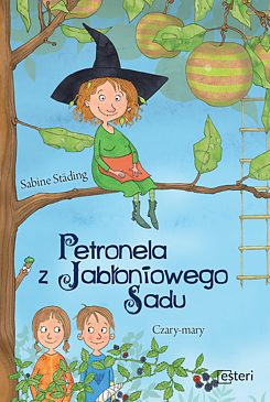Okładka książki „Petronela z Jabłoniowego Sadu. Czary-mary“, Sabine Städing