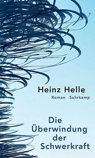 Helle: Die Überwindung der Schwerkraft &copy; © Suhrkamp Helle: Die Überwindung der Schwerkraft