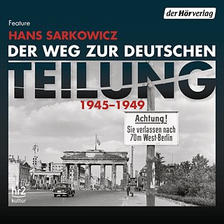 Саркович: Der Weg zur deutschen Teilung 1945-1949 © © Der Hörverlag Саркович: Der Weg zur deutschen Teilung 1945-1949