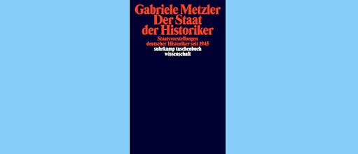 Buchumschlag 'Der Staat der Historiker' von Gabriele Metzler. Orangefarbener Titel auf blauem Hintergrund