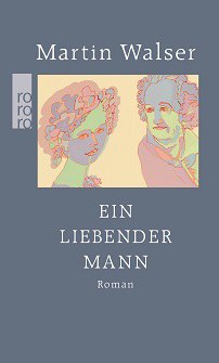   © © Rowohlt Walser, Martin: Ein liebender Mann