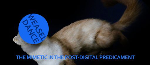 Weasel Dance: Die Imitation in der postdigitalen Kontingenz