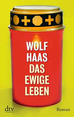 Wolf Haas: Das ewige Leben