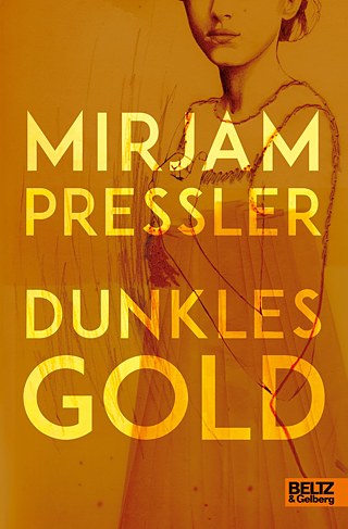 Mirjam Pressler: Dunkles Gold  © © Beltz & Gelberg Verlag Mirjam Pressler: Dunkles Gold 