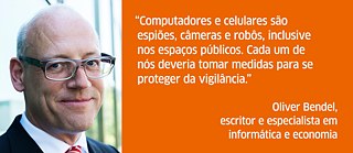 “Computadores e celulares são espiões, câmeras e robôs, inclusive nos espaços públicos. Cada um de nós deveria tomar medidas para se proteger da vigilância.”