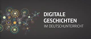 Digitale Geschichten im Deutschunterricht