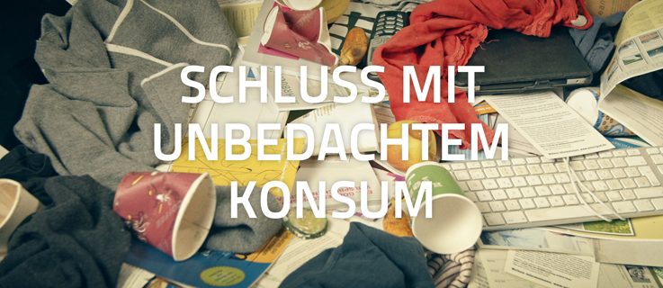Unbedachter Konsum fördert eine stetig wachsende Wirtschaft – auf Kosten unserer Zukunft