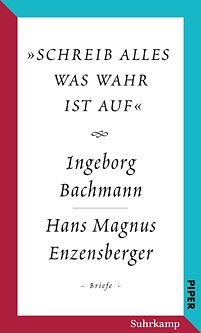 „schreib alles was wahr ist auf“ – Der Briefwechsel Ingeborg Bachmann – Hans Magnus Enzensberger