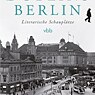  Döblins Berlin. Literarische Schauplätze - Michael Bienert