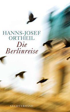 Die Berlinreise : Roman eines Nachgeborenen de Hanns-Josef Ortheil