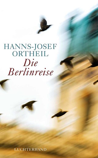 Die Berlinreise : Roman eines Nachgeborenen de Hanns-Josef Ortheil &copy; ©Luchterhand Die Berlinreise : Roman eines Nachgeborenen de Hanns-Josef Ortheil