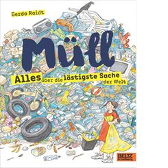 Gerda Raidt, Müll. Alles über die lästigste Sache der Welt, Beltz 2019