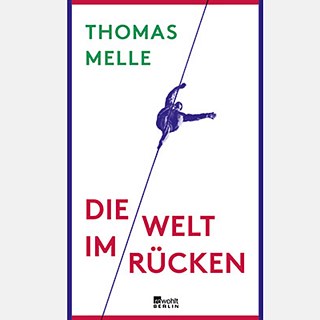 Thomas Melle: „Die Welt im Rücken“