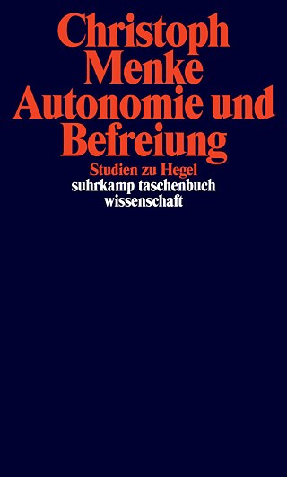 Autonomie und Befreiung. Studien zu Hegel © © Christoph Menke Autonomie und Befreiung. Studien zu Hegel