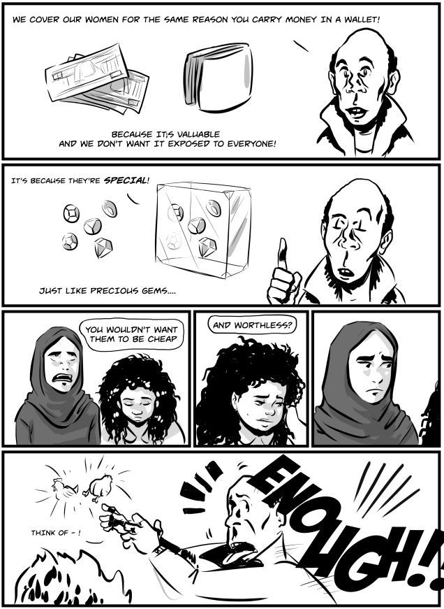Comic slide, one man comparing covering women to keeping money in a wallet and protecting gems and that uncovered women are worthless.The two women are listening, visibly upset, and one steps in loudly exlaiming "ENOUGH".