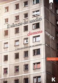 Cover del libro „Il silenzio dei satelliti“ - Clemens Meyer