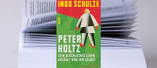 Ingo Schulze: Peter Holtz. Sein glückliches Leben erzählt von ihm selbst.