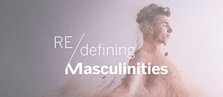 ReDefining Masculinities: The Embodiment of Masculinity
