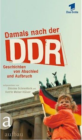 Damals nach der DDR: Geschichten von Abschied und Aufbruch