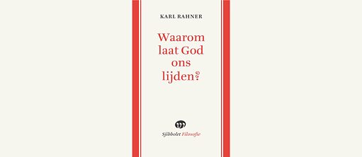 Karl Rahner: Waarom laat God ons lijden?