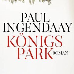 Paul Ingendaay - Königspark © © Piper Verlag Paul Ingendaay - Königspark