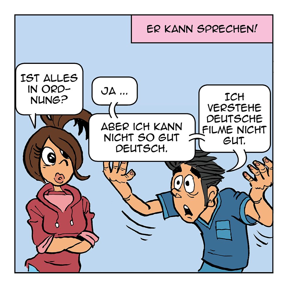 Ist alles in Ordnung? Ja... Aber ich kann nicht so gut Deutsch.