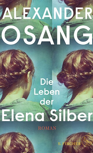 Alexander Osang - Die Leben der Elena Silber © © S. Fischer Verlag Alexander Osang - Die Leben der Elena Silber