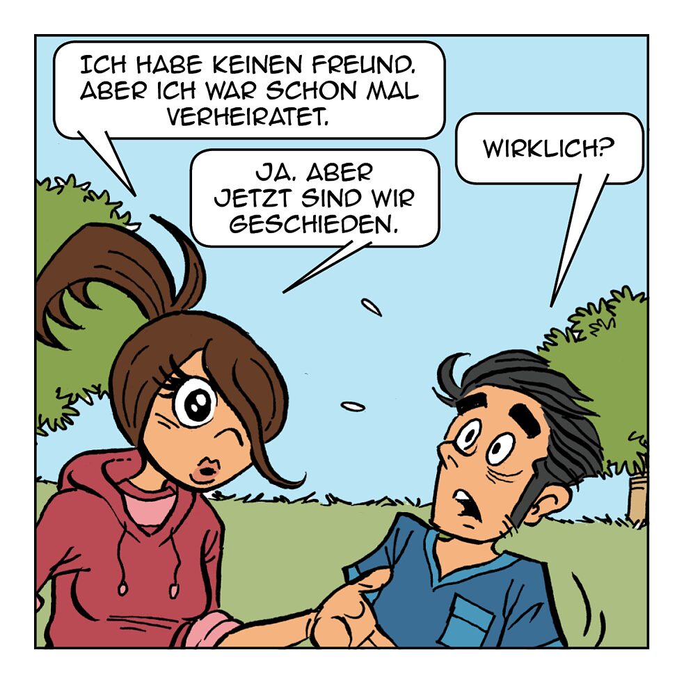 Ich habe keinen Freund aber ich war schon mal verheiratet.