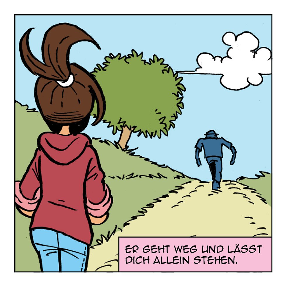 Er geht weg und lässt dich allein stehen.