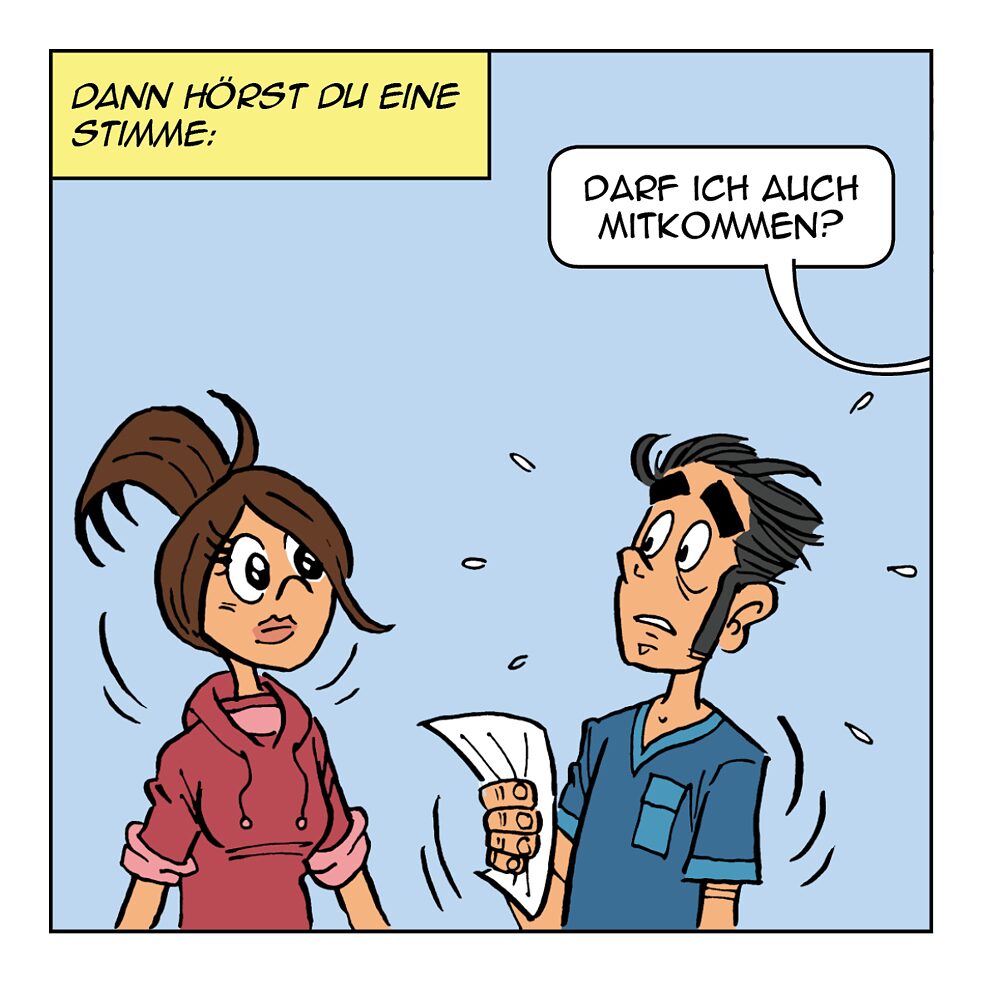 Dann hörst du eine Stimme.