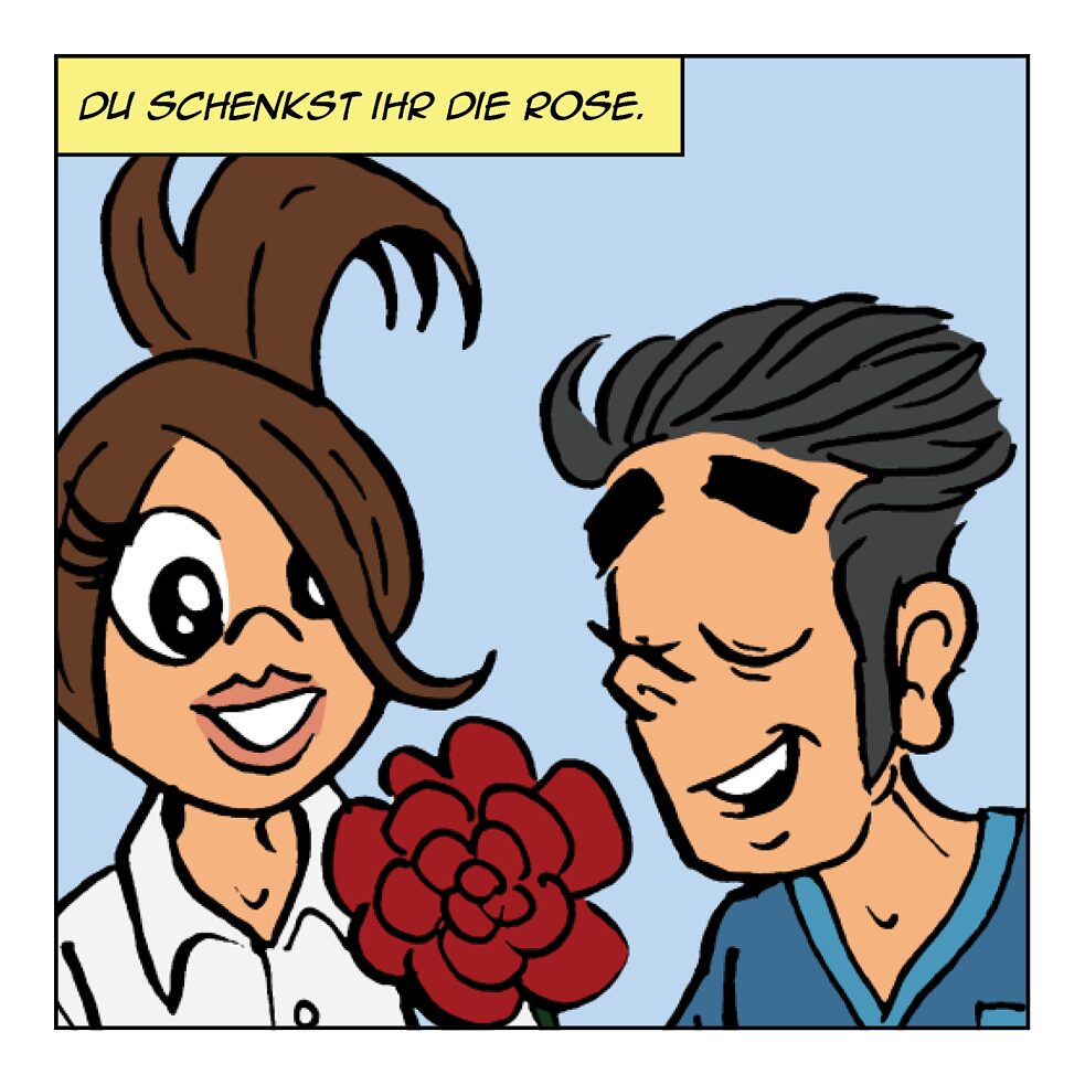 Du schenkst ihr die Rose.