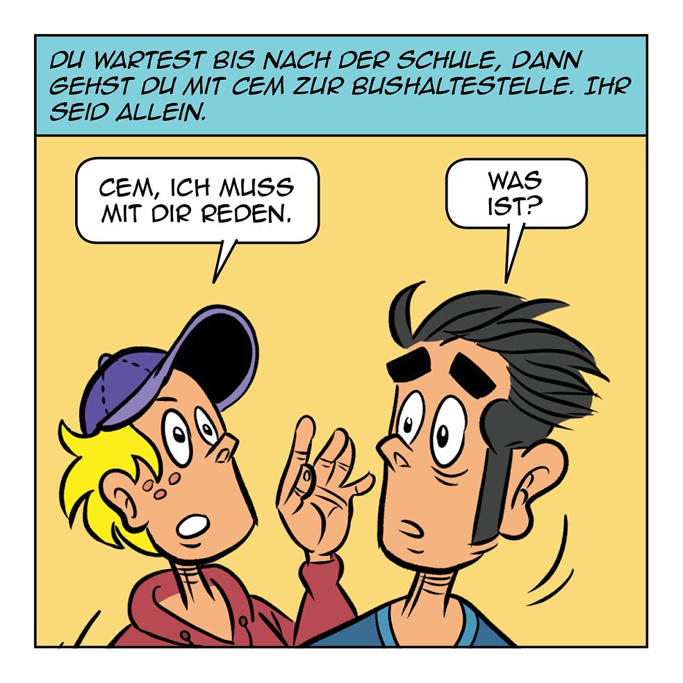 Du wartest bis nach der Schule.