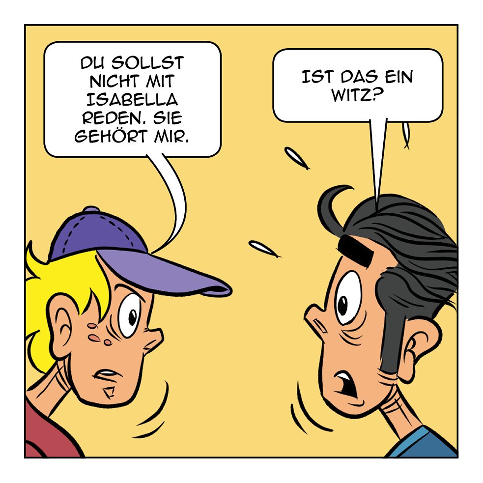 Du sollst nicht mit Isabella reden.