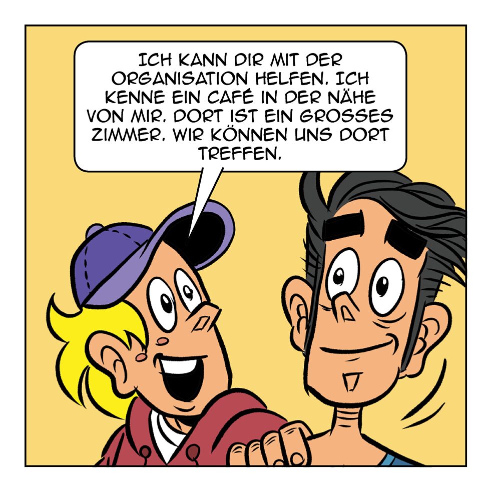 Ich kann dir mit der Organisation helfen.