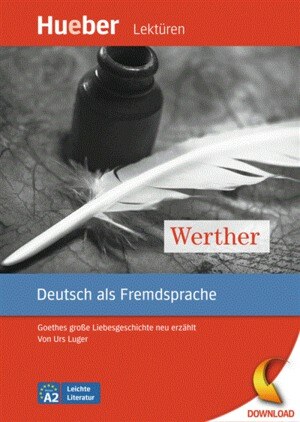 Werther (DaF) Goethes große Liebesgeschichte neu erzählt von Urs Luger