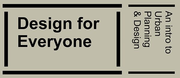 Design For Everyone - Intro to Urban Planning & Design