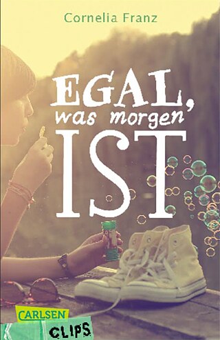 Buchcover © © Carlsen Verlag Egal, was morgen ist