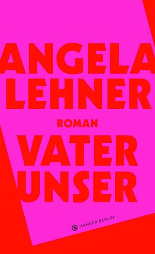 Angela Lehner, Vater unser © © 2019 Carl Hanser Verlag GmbH & Co. KG, München Angela Lehner, Vater unser