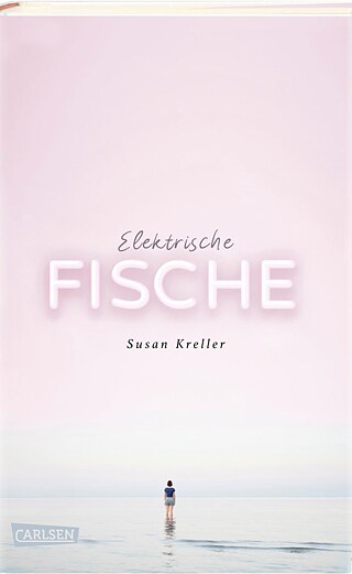 Susan Kreller, Elektrische Fische  © © Carlsen Verlag GmbH, Hamburg 2019 Susan Kreller, Elektrische Fische 