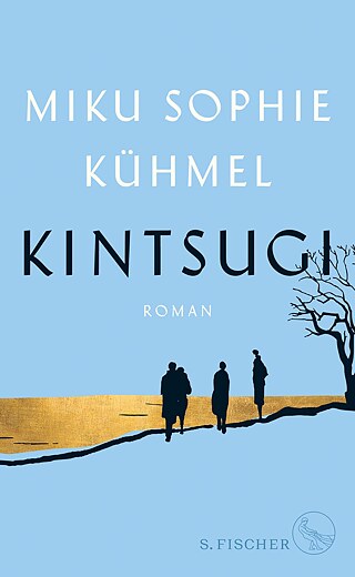 Miku Sophie Kühmel, Kintsugi © © 2019 S. Fischer Verlag, Frankfurt am Main Miku Sophie Kühmel, Kintsugi