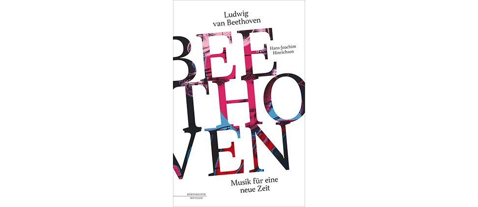 Hans-Joachim Hinrichsen: „Ludwig van Beethoven – Musik für eine neue Zeit“ (2019)