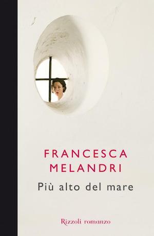 Buchcover von „Più in alto del mare“ von Francesca Melandri, Rizzoli 2012