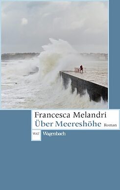 Buchcover von „Über Meereshöhe“ (Più in alto del mare) von Francesca Melandri, Übersetzung von Bruno Genzler, Wagenbach 2019