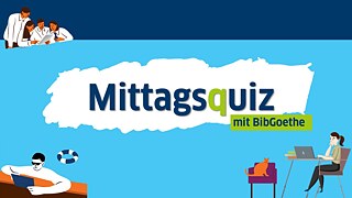 Mittagsquiz mit BibGoethe