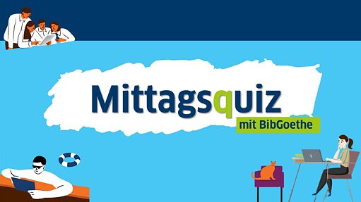 Mittagsquiz mit BibGoethe
