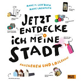 Buchcover: Jetzt entdecke ich meine Stadt- Anke M. Leitzgen &  Anne Lachmuth