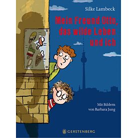 Silke Lambeck, Mein Freund Otto, das wilde Leben und ich, Gerstenberg 2018