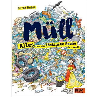 Gerda Raidt, Müll. Alles über die lästigste Sache der Welt, Beltz 2019